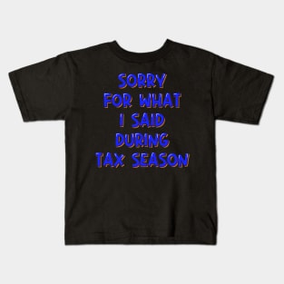 Accountant Gift Sorry For What I Said During Tax Season Kids T-Shirt